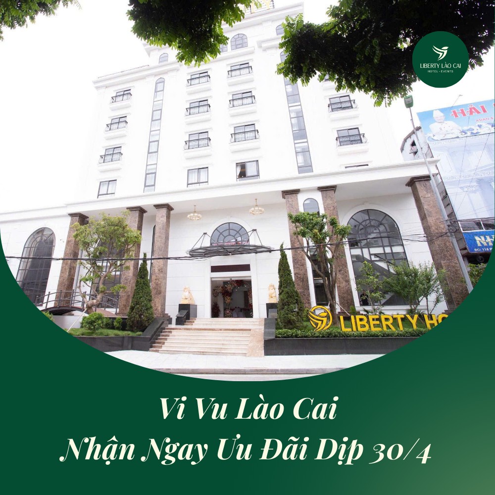 NGHỈ LỄ 30/04 – TỰ DO XẢ STRESS TẠI LIBERTY LÀO CAI